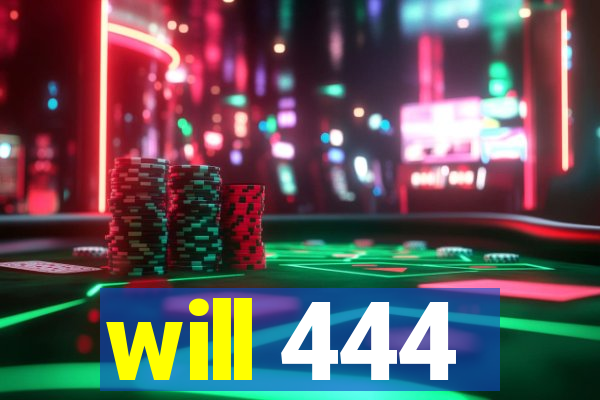 will 444